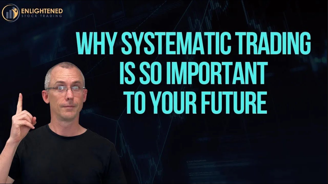 Why Systematic Trading Is So Important to Your Future
