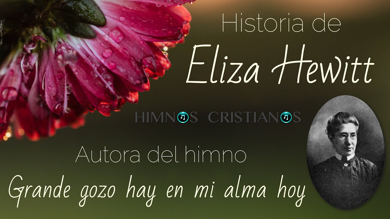 Historia de Eliza Hewitt - Autora del himno Grande gozo hay en mi alma hoy