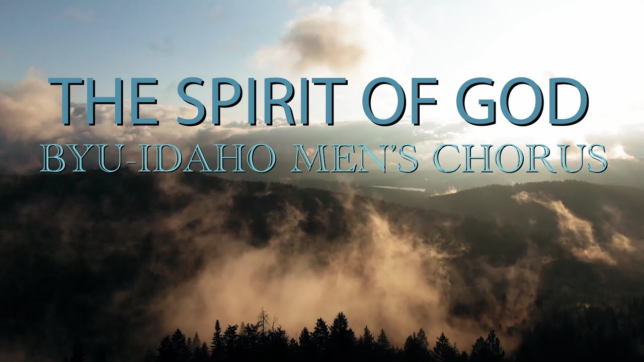 The Spirit of God - BYU-Idaho Men's Chorus