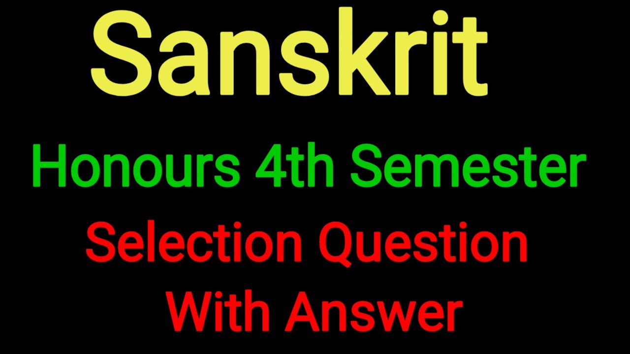 +3 Sanskrit Honours 4th Semester Selection Question||Sanskrit Honours 2nd year 4th Semester Question