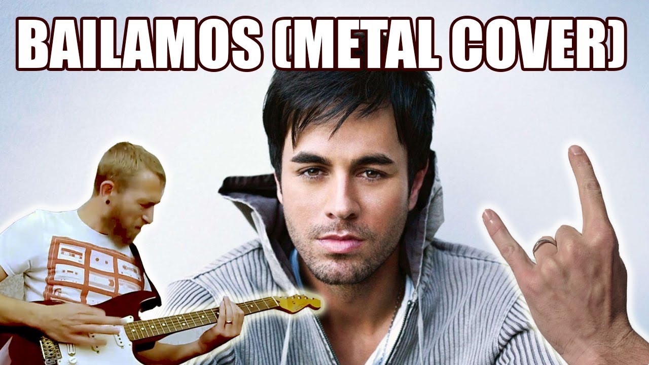 Bailamos - Enrique Inglesias (Metal Cover)