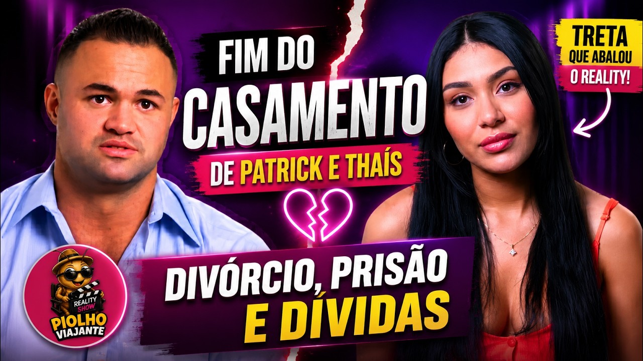 FIM DO CASAMENTO DE PATRICK E THA&Iacute;S: DIV&Oacute;RCIO, PRIS&Atilde;O E D&Iacute;VIDAS MILION&Aacute;RIAS  #90diasparacasar