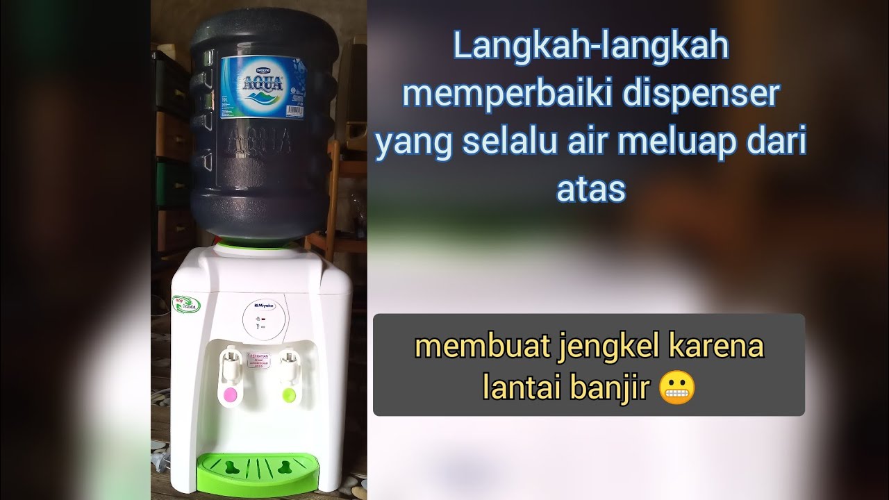Langkah-langkah memperbaiki dispenser yang airnya meluap terus dari atas.
