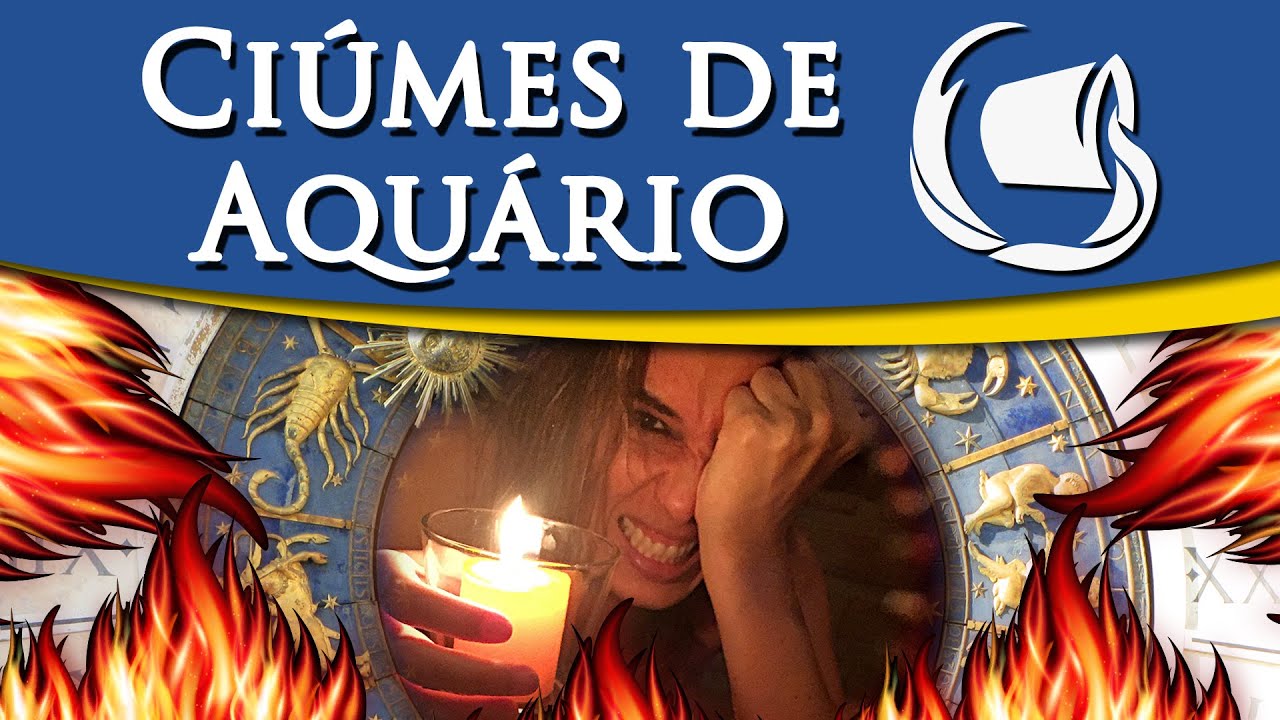 CIÚMES DE  AQUÁRIO - QUAL O NÍVEL DE CIÚMES DO SIGNO DE AQUÁRIO?