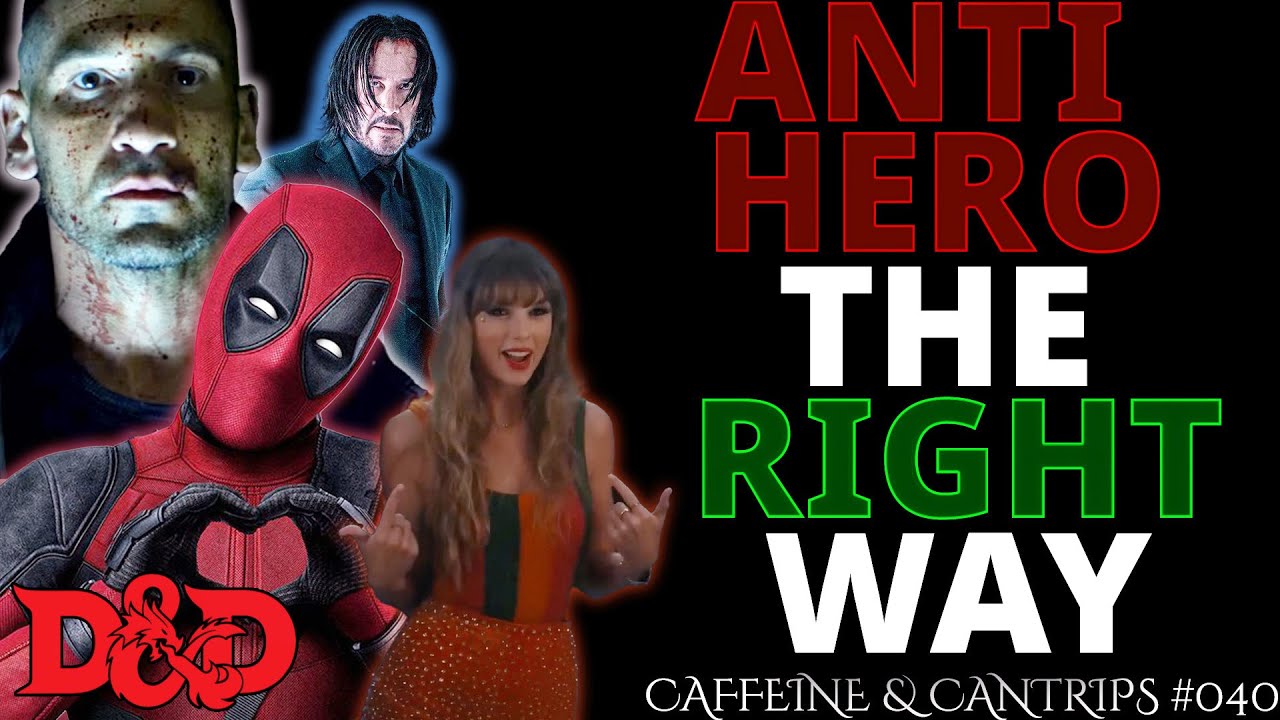 D&D Roleplay Tips: Playing An Antihero (It's Harder Than You Think) | Caffeine & Cantrips #40