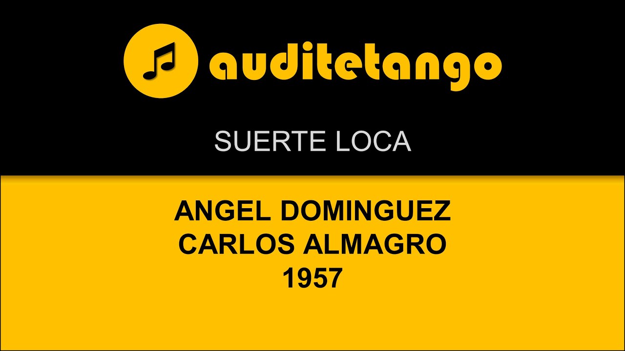 SUERTE LOCA - ANGEL DOMINGUEZ - CARLOS ALMAGRO - 1957 - TANGO CANTATO