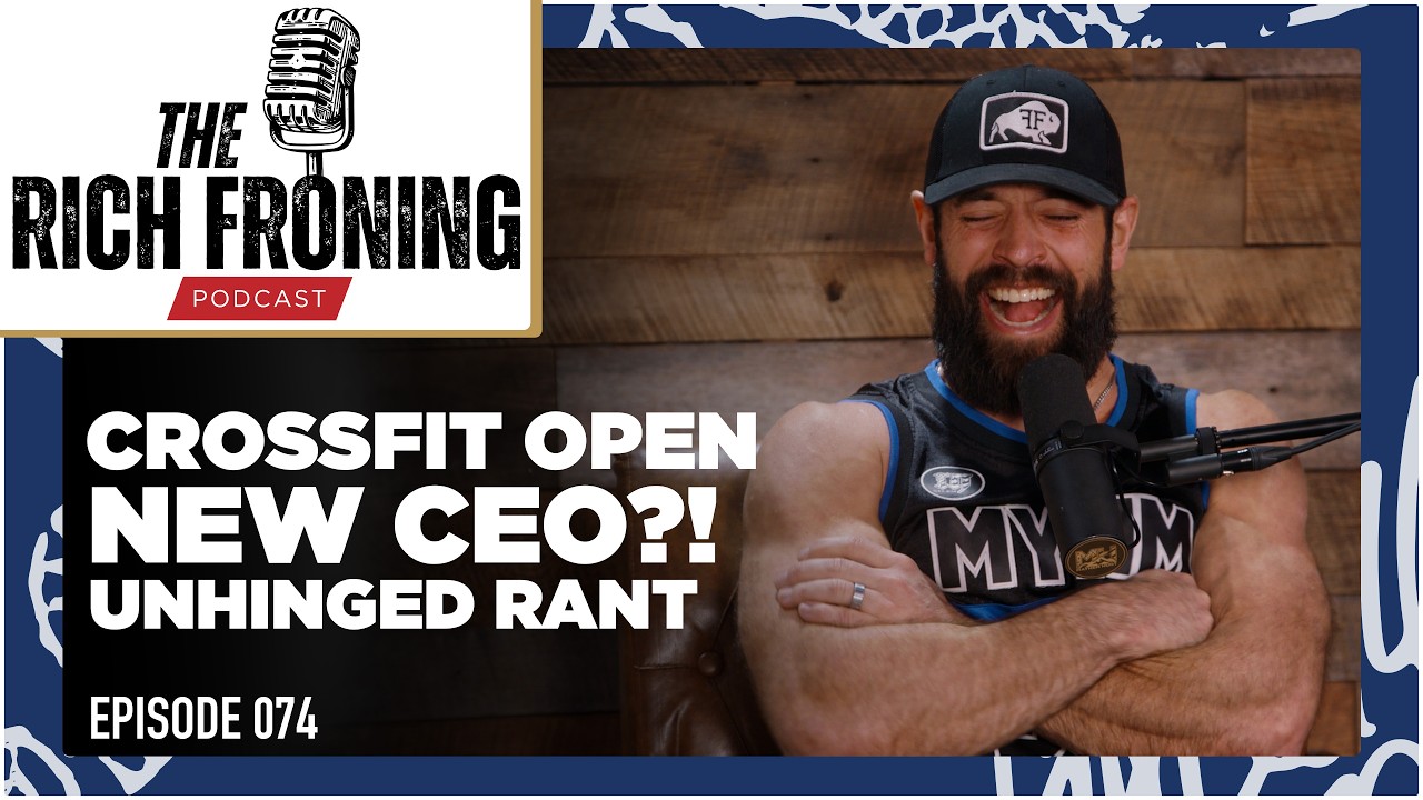 CrossFit Open, New CEO?!, & Unhinged Rant // The Rich Froning Podcast 074