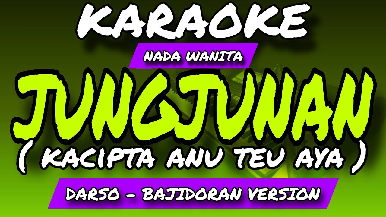 JUNGJUNAN (kacipta anu teu aya) - KARAOKE POP SUNDA - DARSO - NADA WANITA - BAJIDORAN VERSION