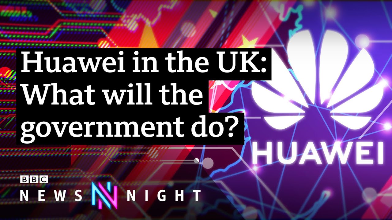 Huawei: Why has the government changed its mind over Chinese tech giant? - BBC Newsnight
