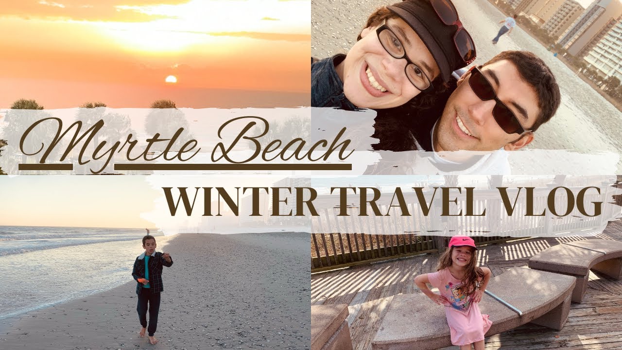 Myrtle Beach Winter Vacation Family Travel Vlog