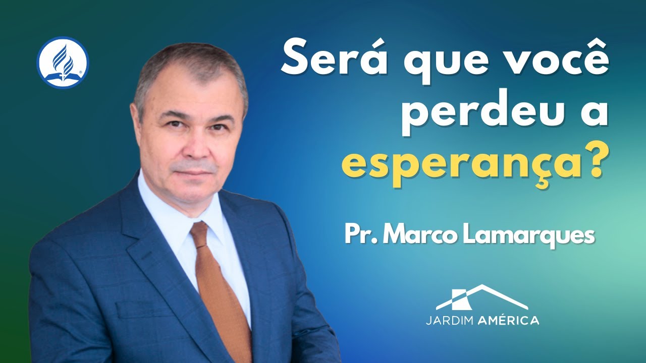 Será que você perdeu a esperança? - Pr. Marco Lamarques