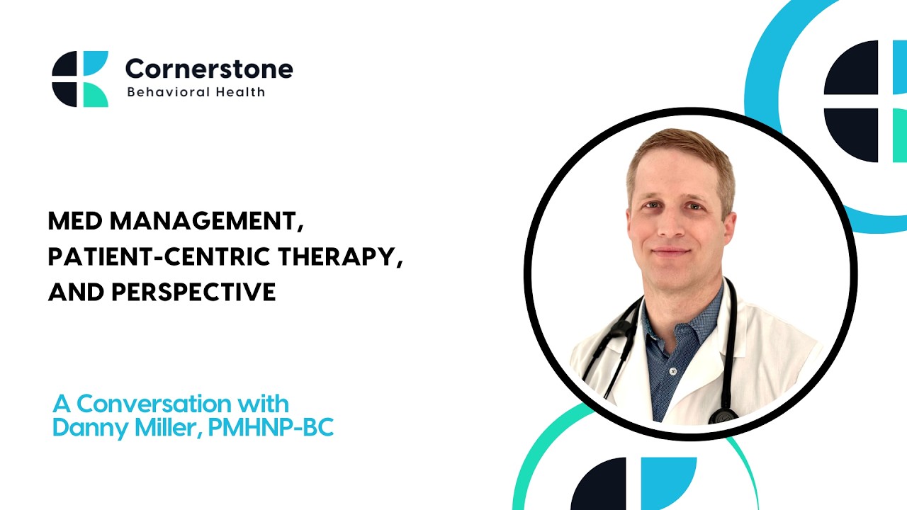Med Management, Patient Centric Therapy, and Perspective: Meet Danny Miller from Cornerstone