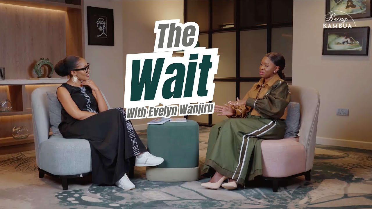 Being KAMBUA | Evelyn Wanjiru | The Wait