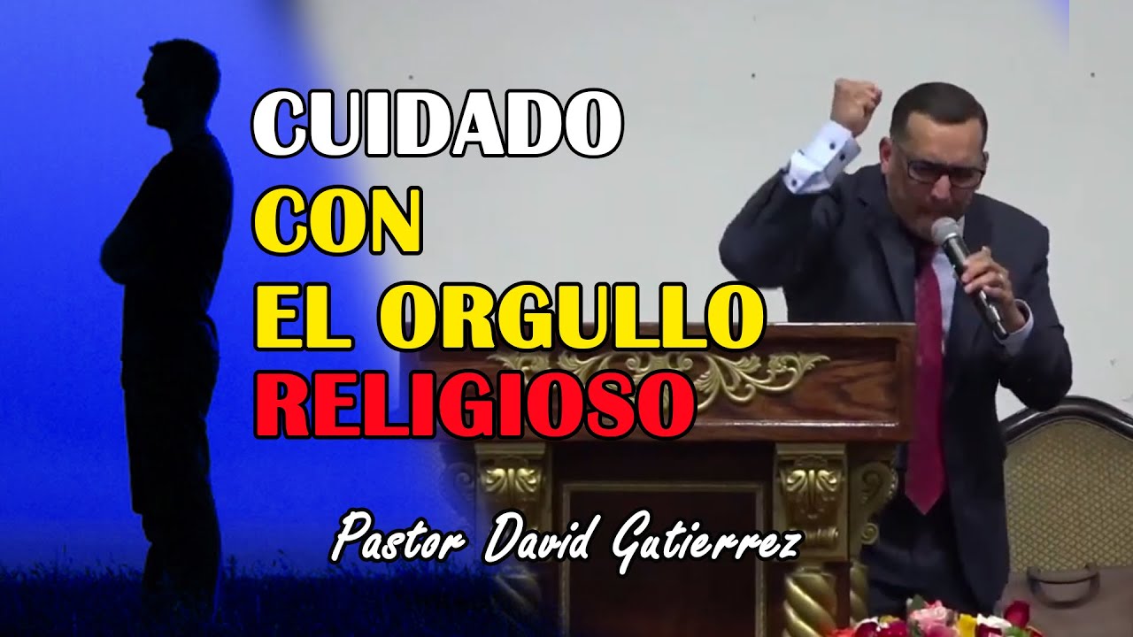Cuidado Con El Orgullo Religioso - Pastor David Guti&eacute;rrez