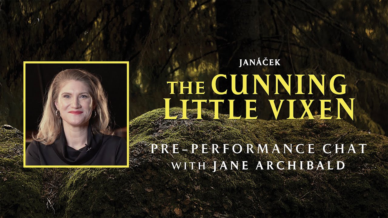 THE CUNNING LITTLE VIXEN | Pre-Performance Chat with Jane Archibald