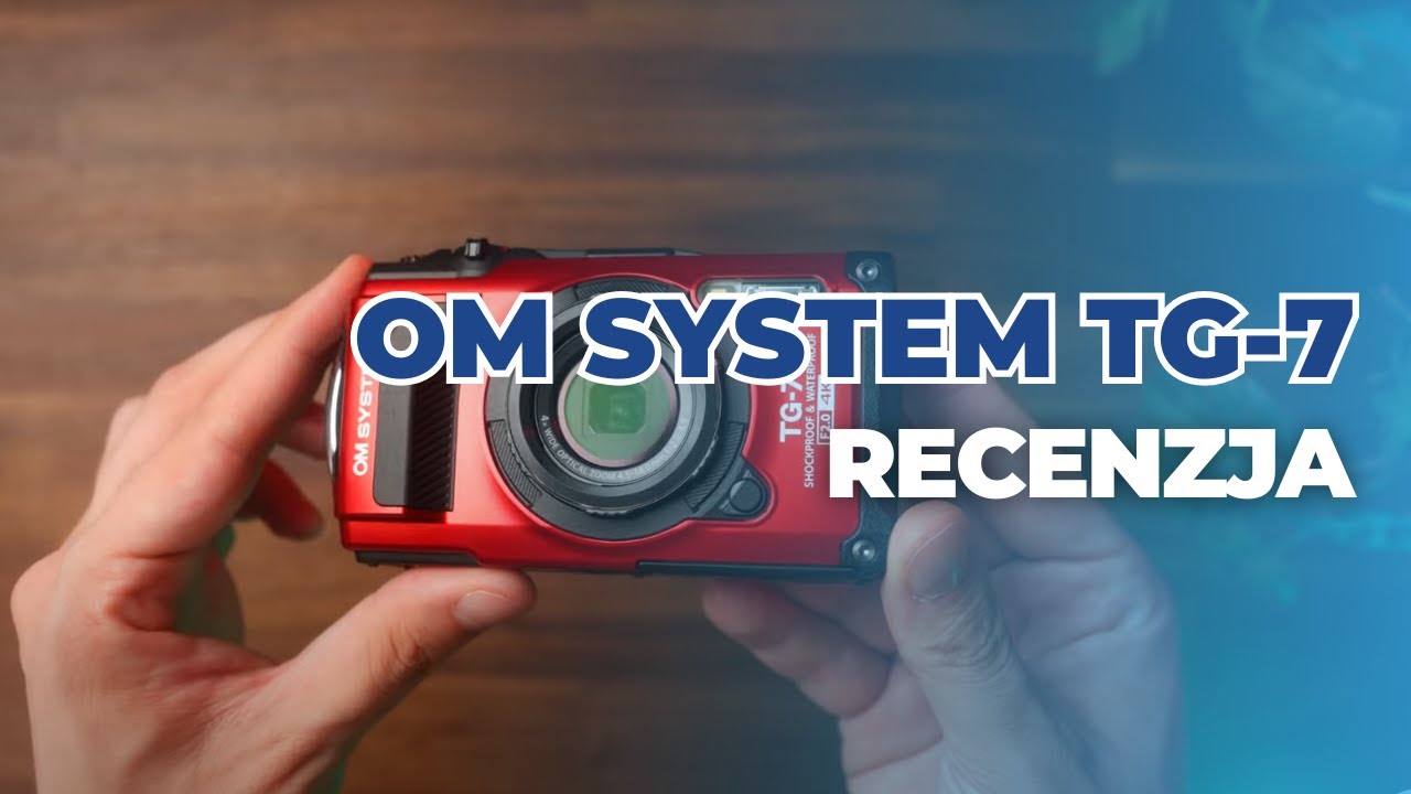 OM System TG-7 - Recenzja aparatu!
