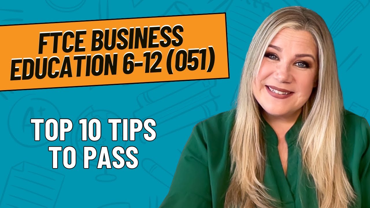 Top 10 Tips to Pass the FTCE Business Education 6-12 (051)