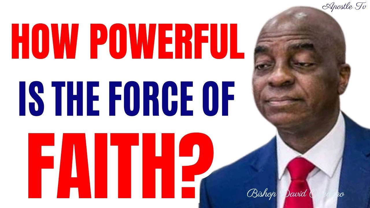 HOW POWERFUL IS THE FORCE OF FAITH BY  David Oyedepo