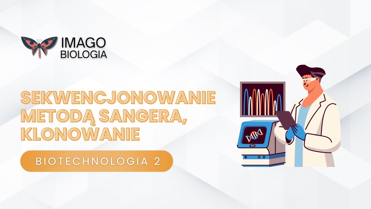 Biotechnologia. Sekwencjonowanie metodą Sangera, klonowanie