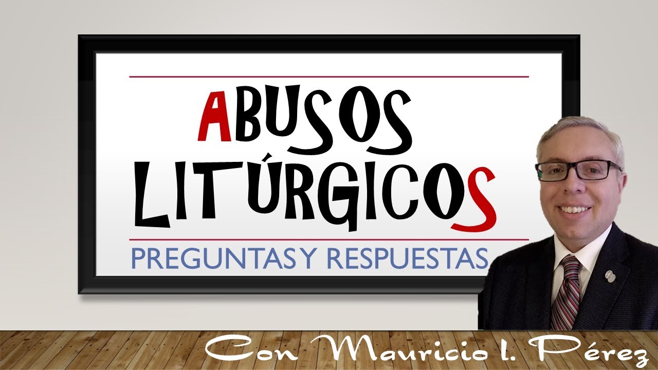 ABUSOS LITÚRGICOS |  Preguntas y Respuestas con Mauricio Pérez