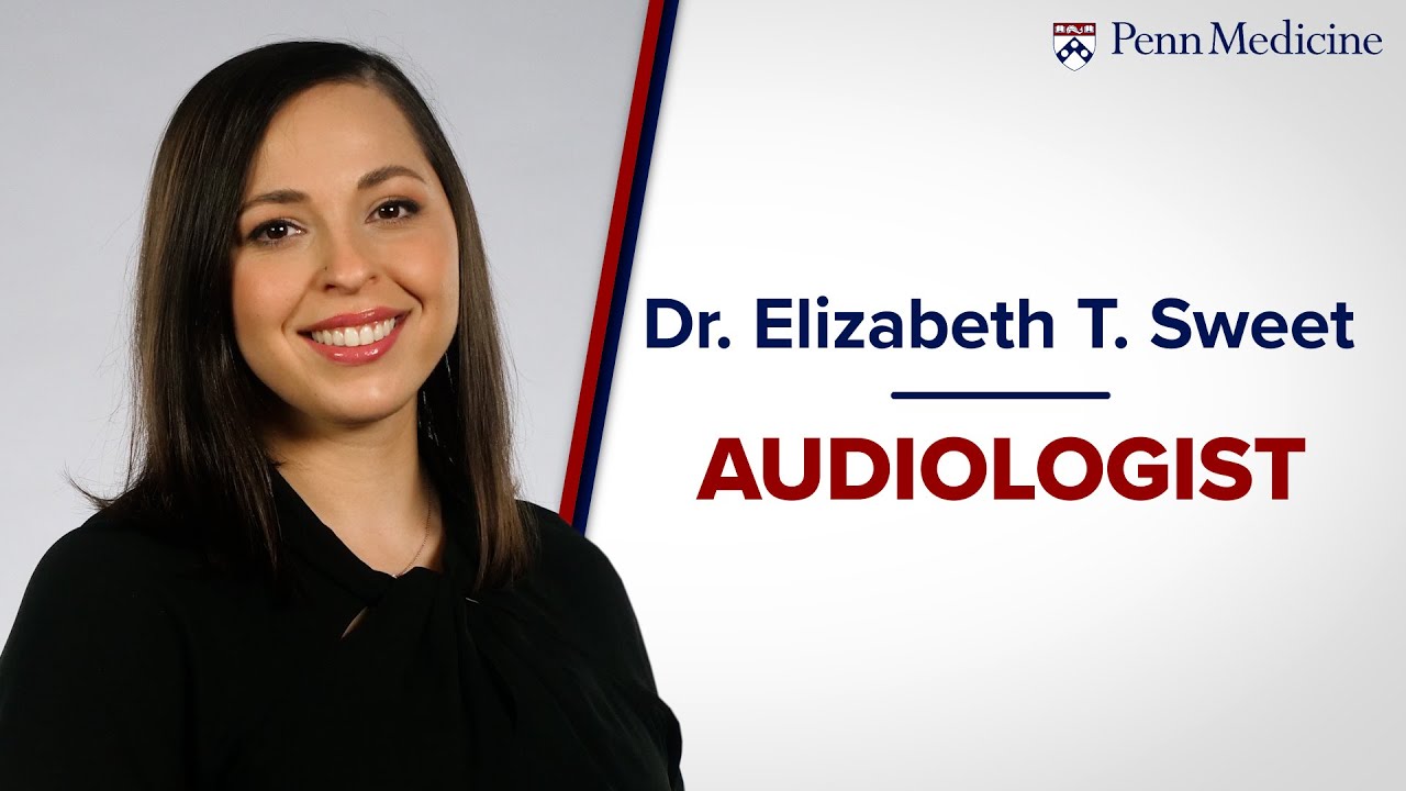 Elizabeth T. Sweet, AuD - Audiologist, Penn Medicine
