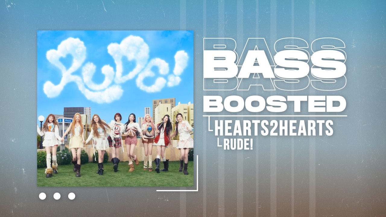 Hearts2Hearts (하츠투하츠) - RUDE! [BASS BOOSTED]