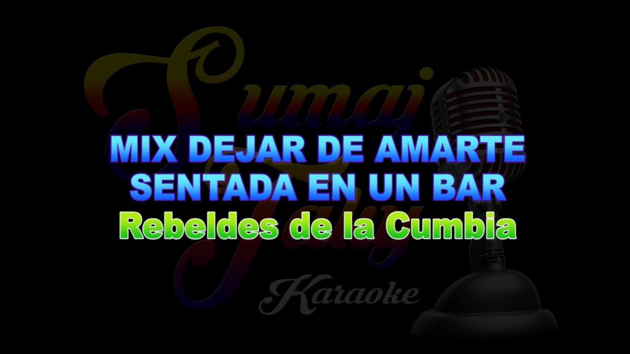 REBELDES DE LA CUMBIA MIX DEJAR DE AMARTE SENTADA EN UN BAR KARAOKE