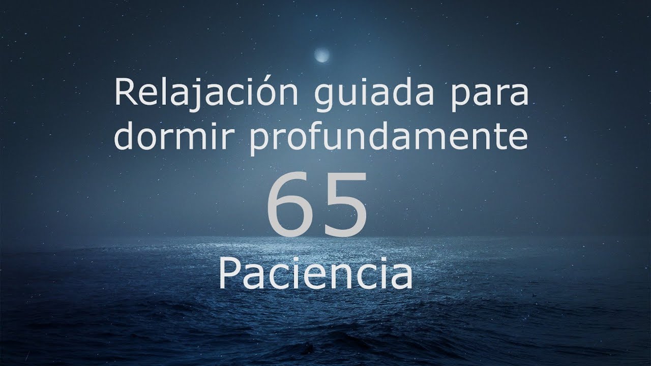 RELAJACION PARA DORMIR - 65 - Paciencia