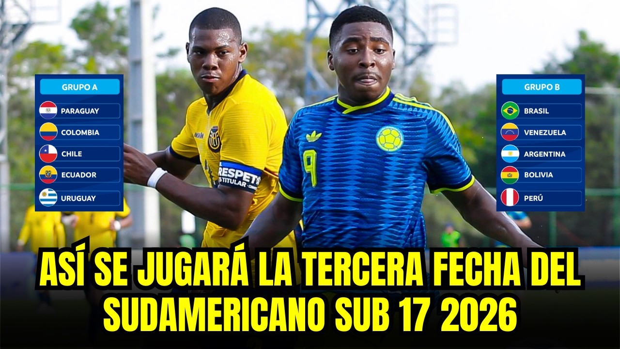 SUDAMERICANO SUB 17 2026: AS&Iacute; SE JUGAR&Aacute; LA TERCERA FECHA