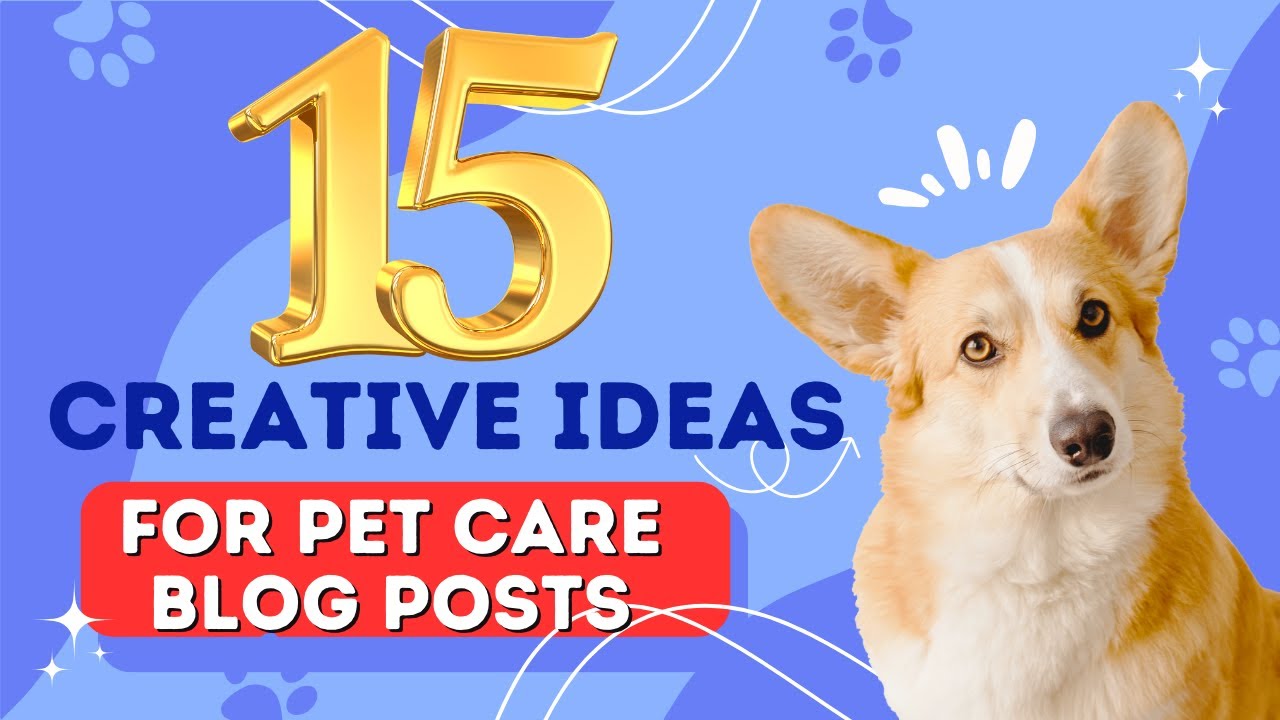 15 Creative Ideas for Pet Care Blog Posts