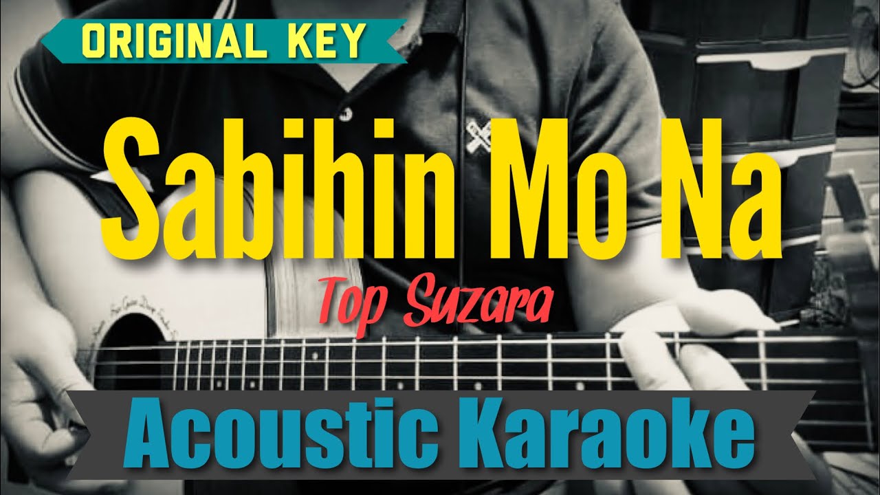 Sabihin Mo Na - Top Suzara (Acoustic Karaoke)