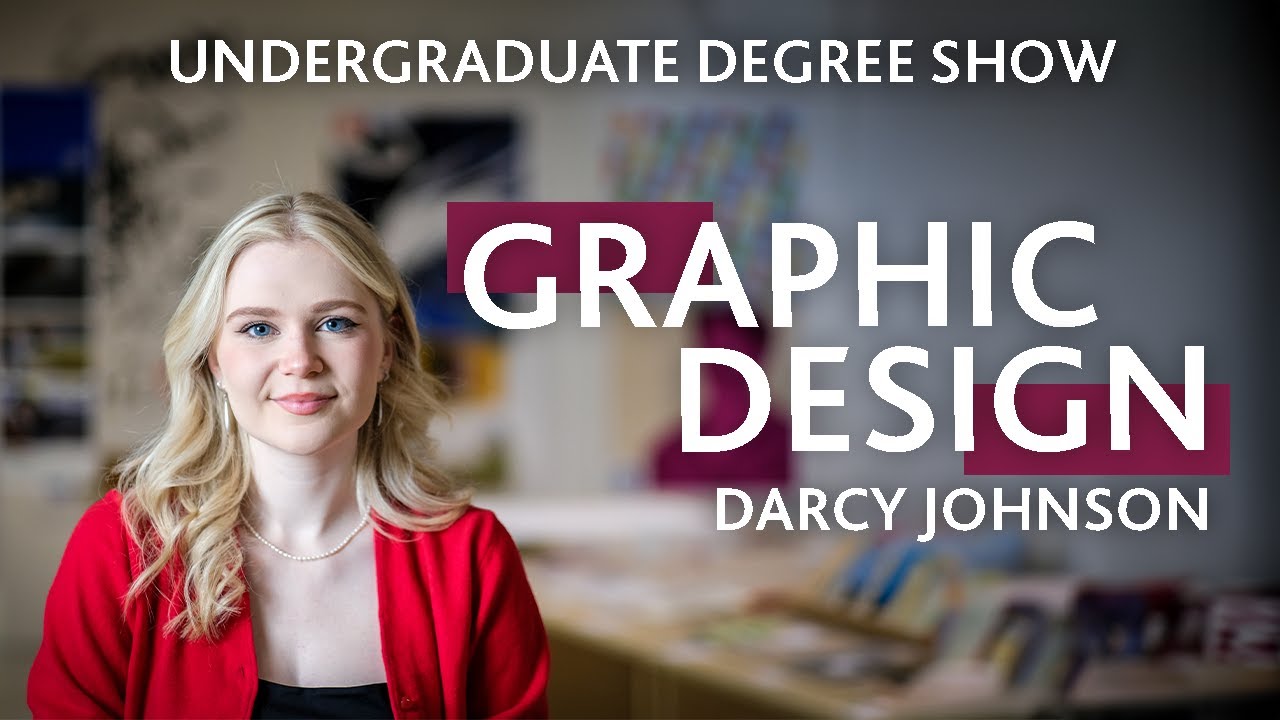 Graphic Design | Darcy Johnson | Undergraduate Degree Show