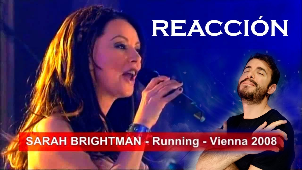 SARAH BRIGHTMAN - RUNNING | VIENNA 2008 | REACCIÓN/REACTION