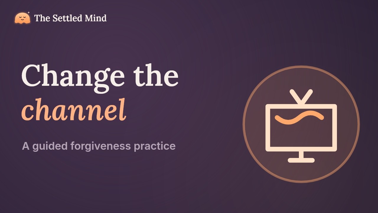 Stop Replaying the Past: Change the Channel (Guided Forgiveness)