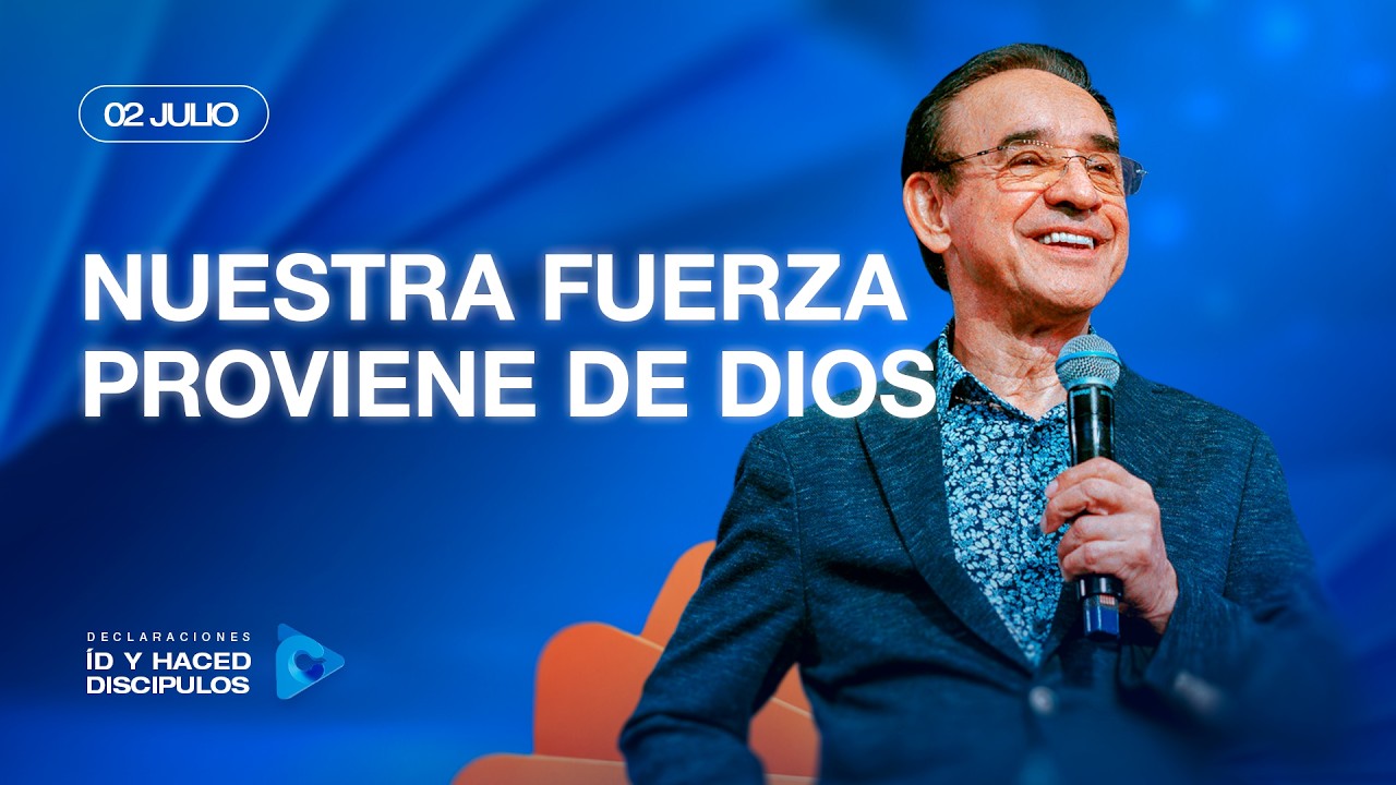 Declaraci&oacute;n del d&iacute;a - Nuestra fuerza proviene de Dios - 02 Julio 2026