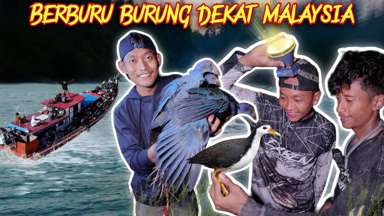 MENYEBERANGI LAUT & BERBURU BURUNG TENGAH MALAM DI DESA  DEKAT MALAYSIA