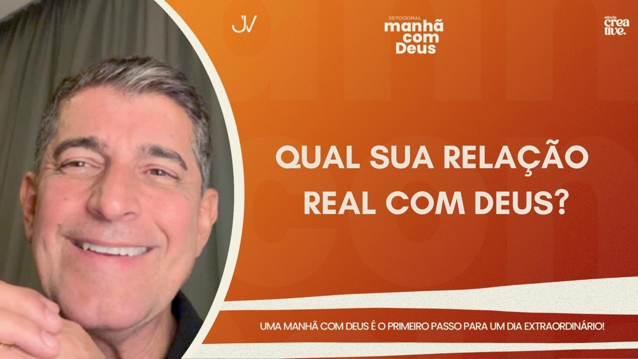 MANH&Atilde; COM DEUS | QUAL SUA RELA&Ccedil;&Atilde;O REAL COM DEUS? | Josu&eacute; Valandro Jr.