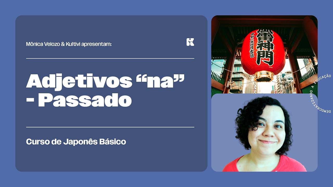 Adjetivos-na: Passado | Japonês Básico | Mônica Velozo e Kultivi | Aula 13