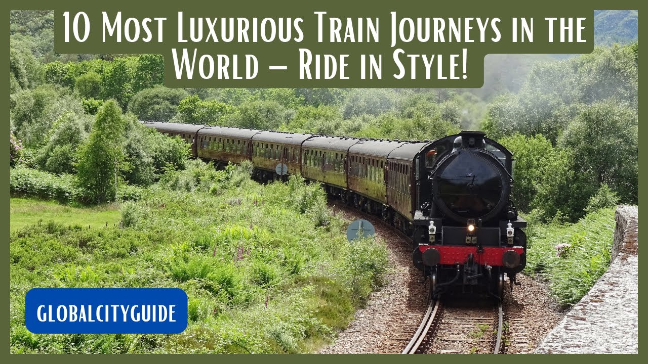 10 Most Luxurious Train Journeys in the World