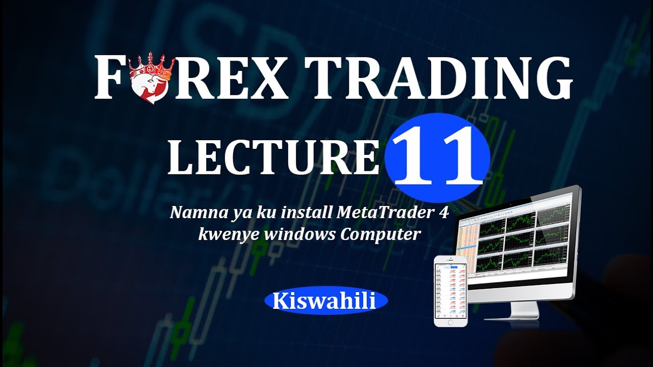 Lecture 11  -  Namna ya ku install MetaTrader 4  kwenye Windows Computer | FOREX  KISWAHILI TANZANIA