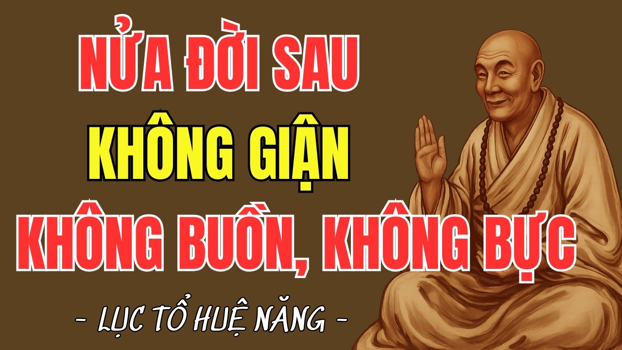 LỤC TỔ HUỆ NĂNG : Không Giận, Không Bực Tức – Bí Quyết An Yên