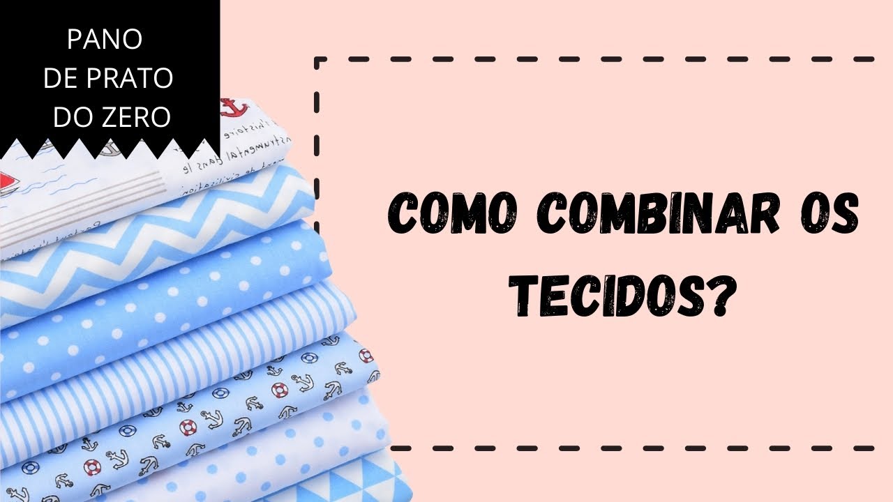 COMO COMBINAR OS TECIDOS?