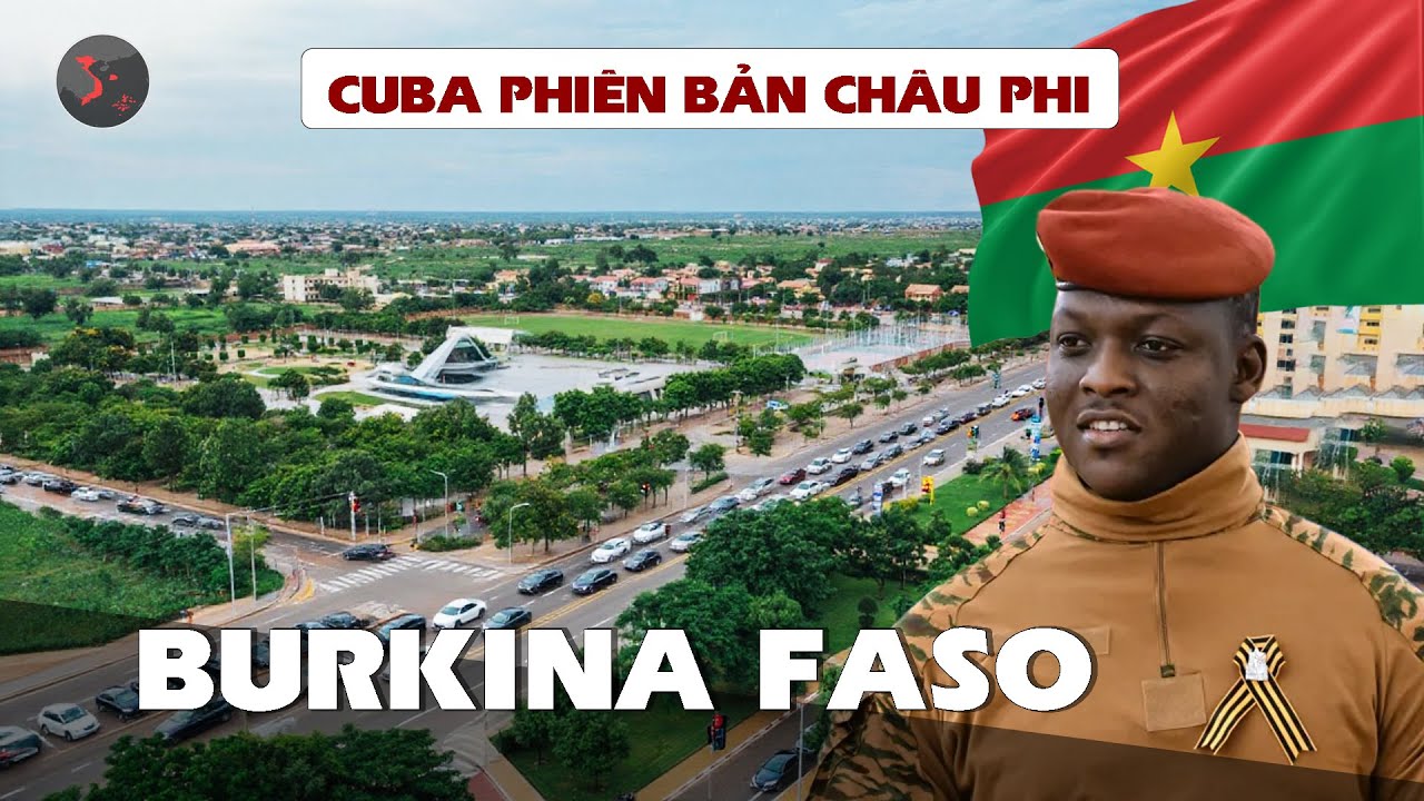 TOÀN CẢNH BURKINA FASO | GIẤC MƠ CUBA GIỮA LÒNG CHÂU PHI