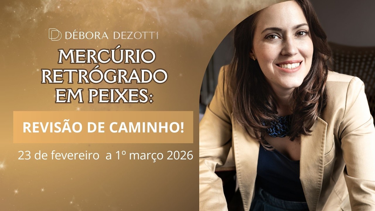 Mercúrio Retrógrado em Peixes: Revisão de Caminho - Previsão Semanal 23 Fev a 1 março Debora Dezotti