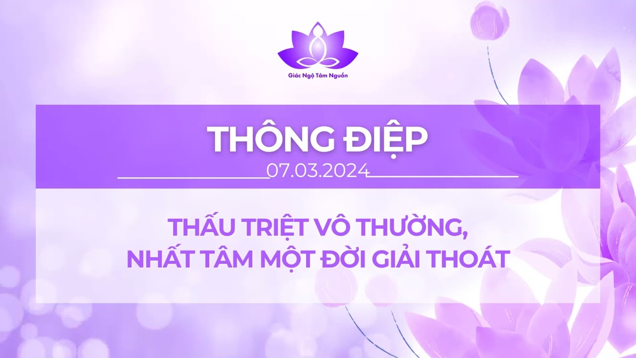 THÔNG ĐIỆP THẤU TRIỆT VÔ THƯỜNG - NHẤT TÂM MỘT ĐỜI GIẢI THOÁT l GIÁC NGỘ TÂM NGUỒN