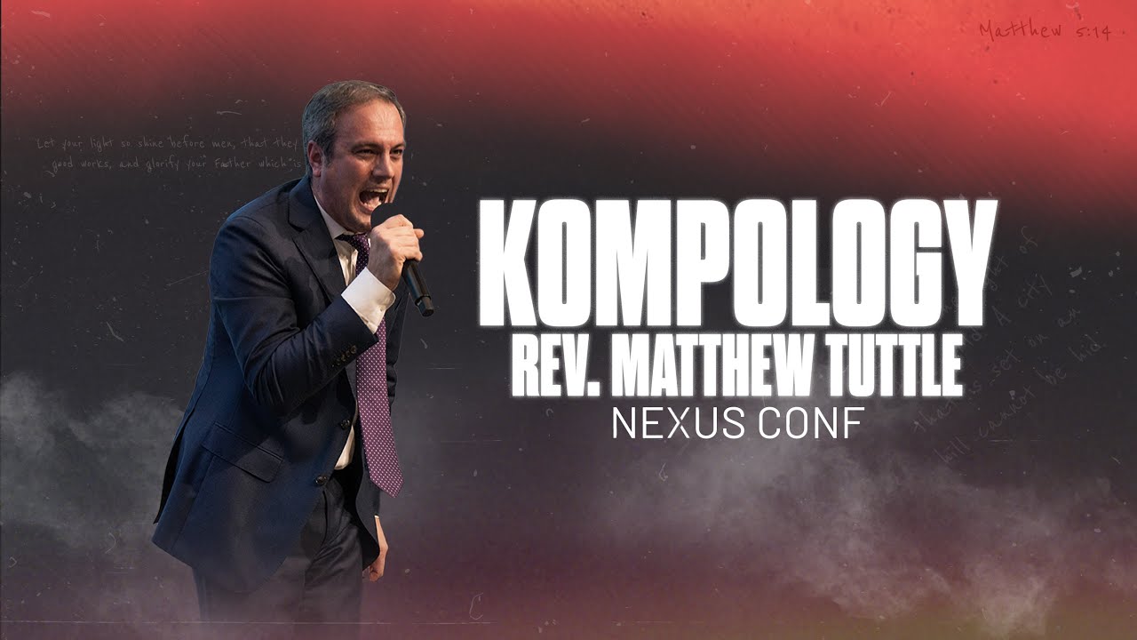 “Kompology” Rev. Matthew Tuttle | NEXUS Conference Friday Night Live 01-26-2024