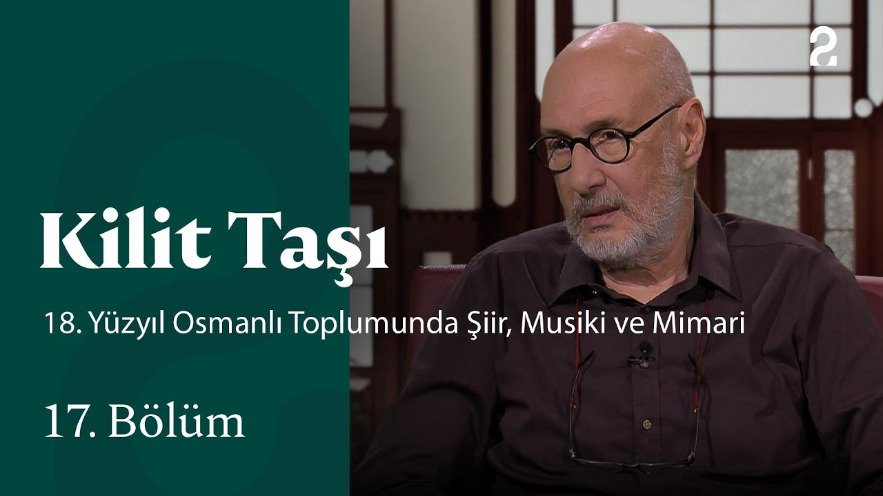 18. Yüzyıl Osmanlı Toplumunda Şiir, Musiki ve Mimari | Kilit Taşı | 17. Bölüm