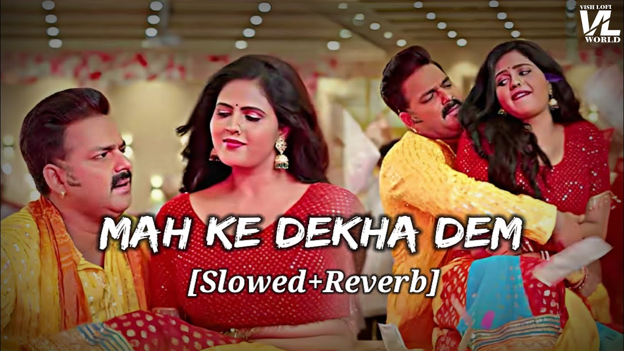Mah Ke Dekha Dem | Slowed+Reverb | मह के देखा देम | Pawan Singh, Shilpi Raj | VISH LOFI WORLD