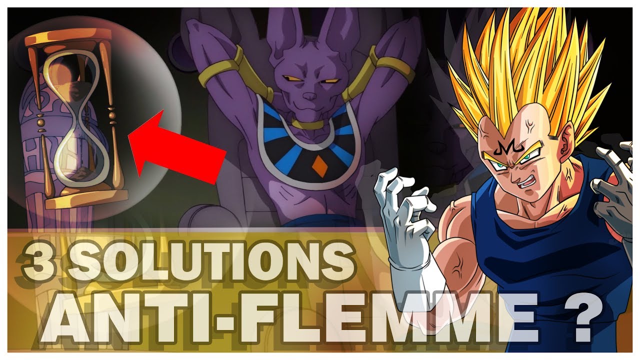 3 SOLUTIONS pour ANÉANTIR LA FLEMME !? HAKAI !