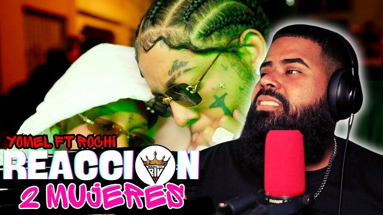 (reaccion) YOMEL EL MELOSO x ROCHY RD - 2 MUJERES (REMIX) (VIDEO OFICIAL)